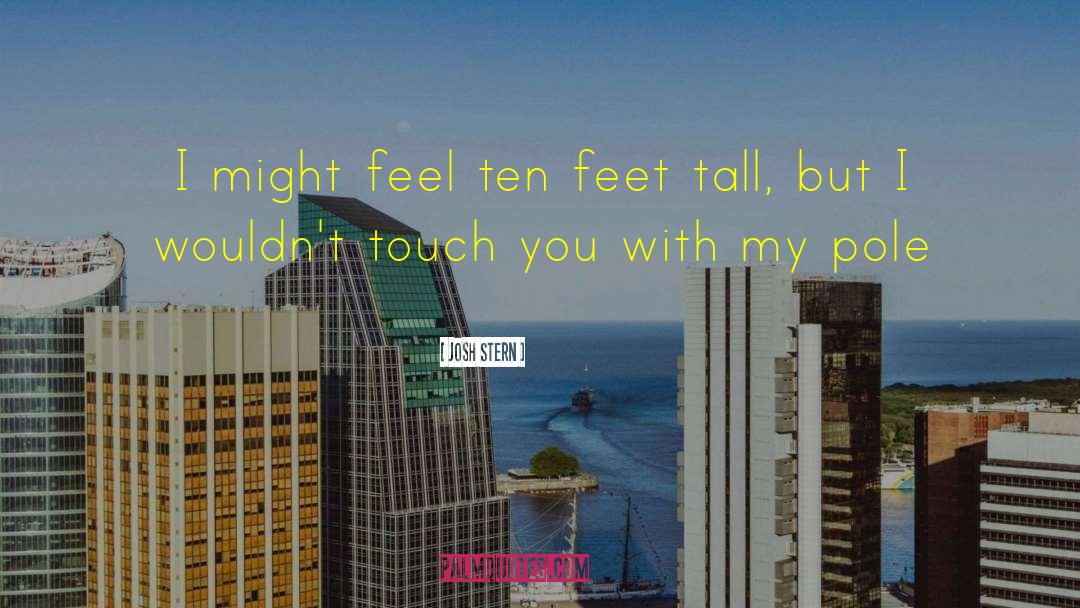 Ten Foot quotes by Josh Stern