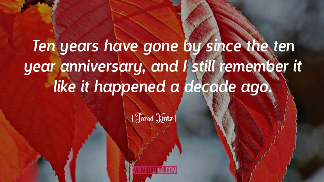Ten Year Anniversary quotes by Jarod Kintz