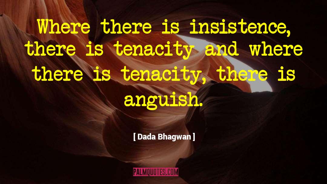 Tenacity quotes by Dada Bhagwan