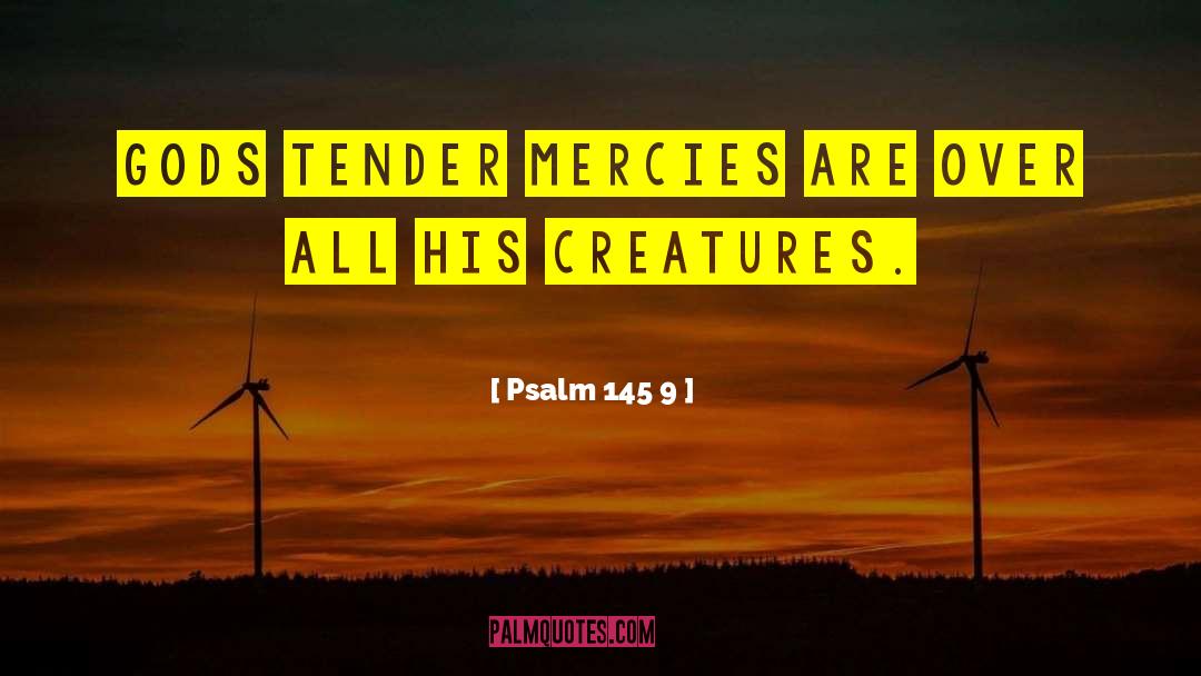 Tender Mercies quotes by Psalm 145 9