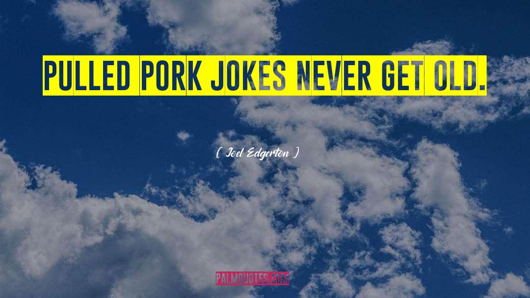 Tenderize Pork quotes by Joel Edgerton