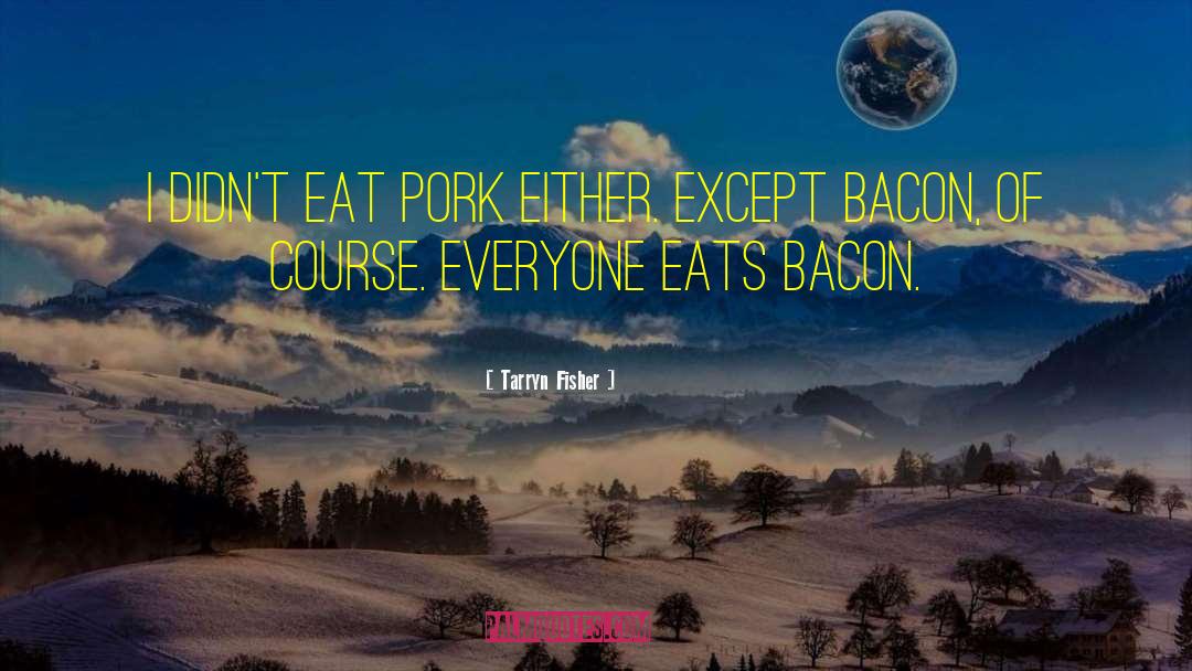 Tenderize Pork quotes by Tarryn Fisher
