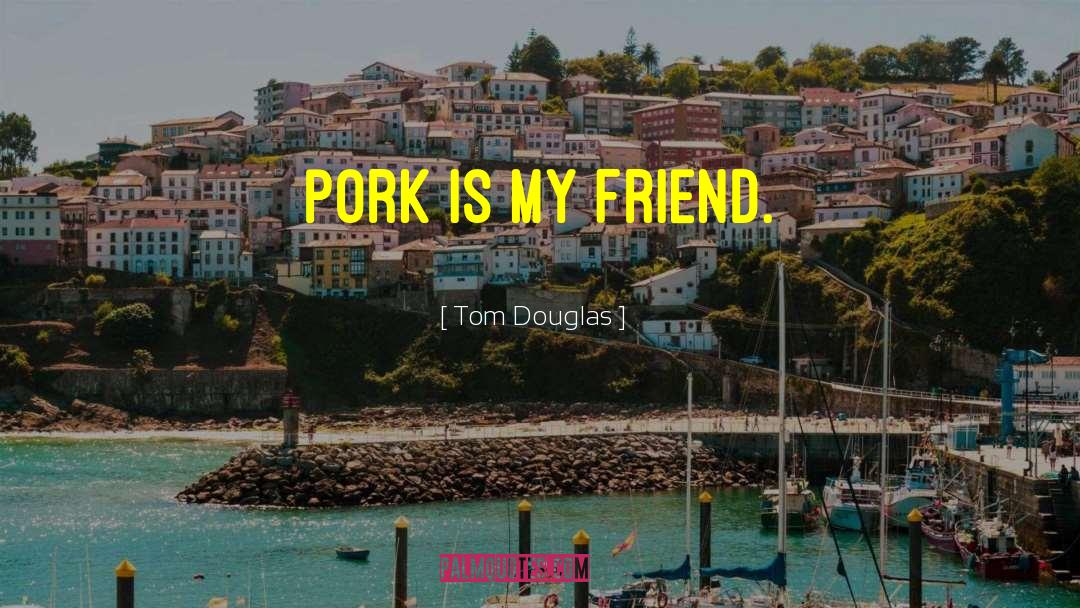 Tenderizing Pork quotes by Tom Douglas