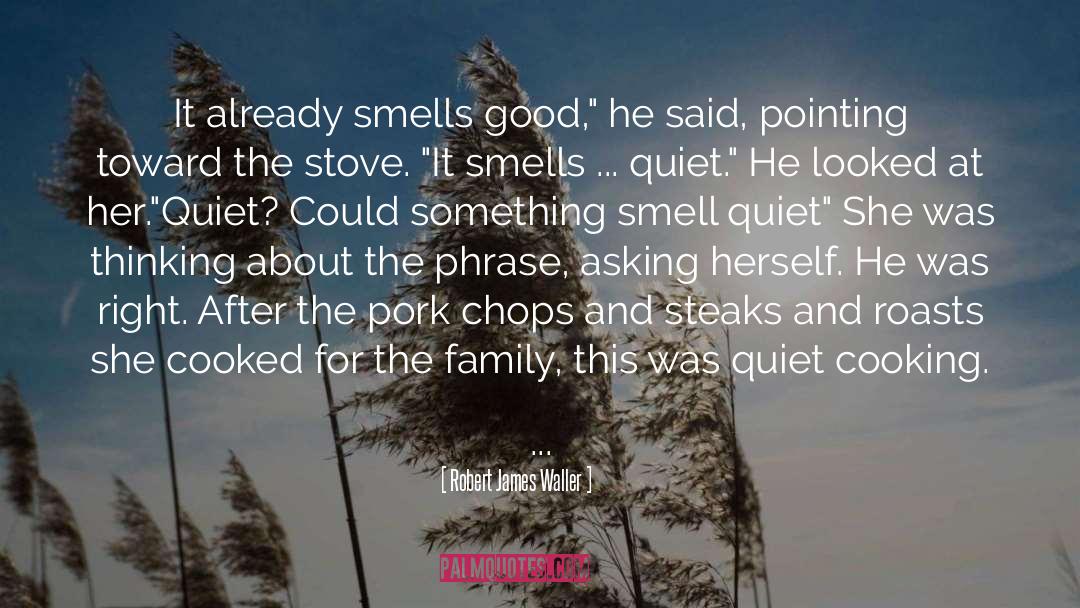 Tenderizing Pork quotes by Robert James Waller