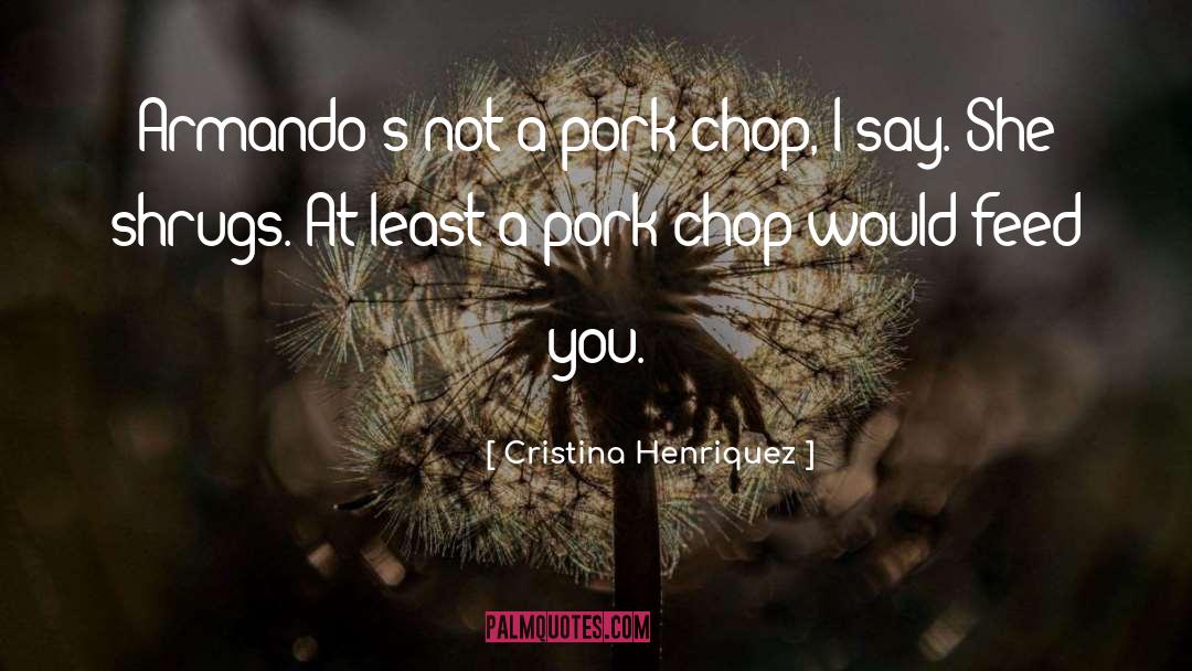Tenderizing Pork quotes by Cristina Henriquez