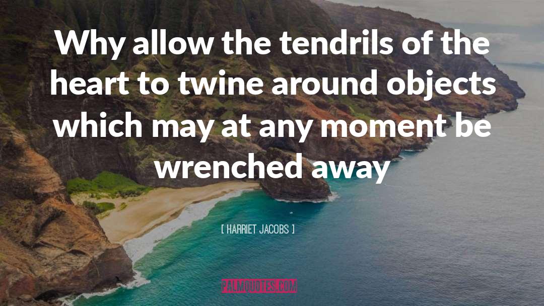 Tendrils quotes by Harriet Jacobs