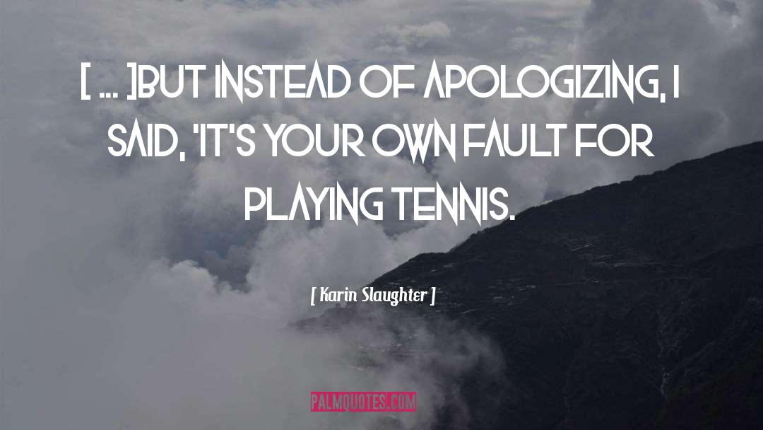 Tennis Autobiography quotes by Karin Slaughter