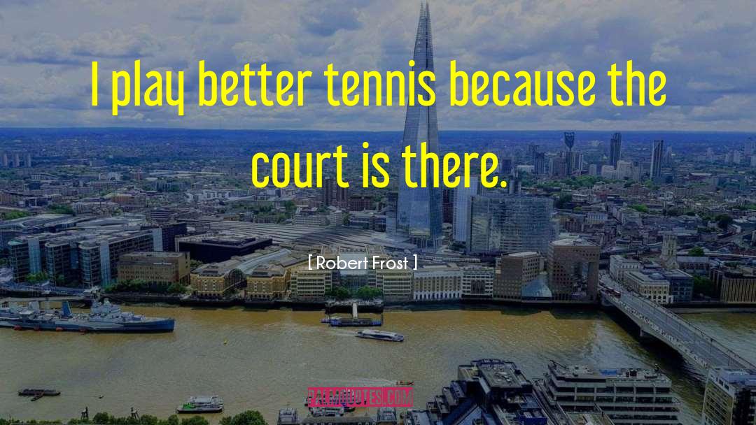 Tennis Court quotes by Robert Frost