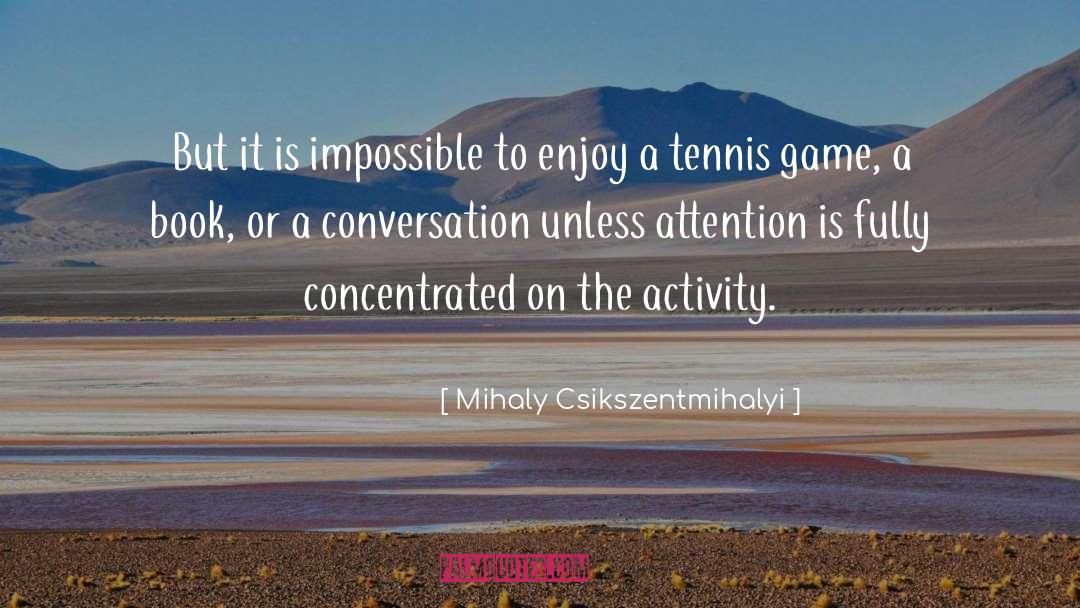 Tennis Game quotes by Mihaly Csikszentmihalyi