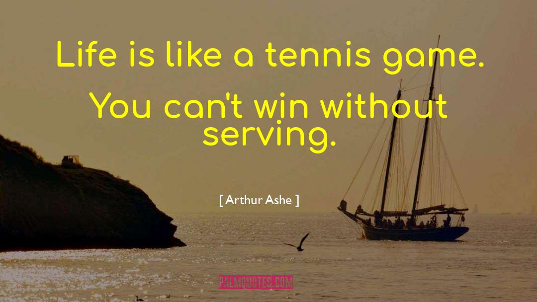 Tennis Game quotes by Arthur Ashe