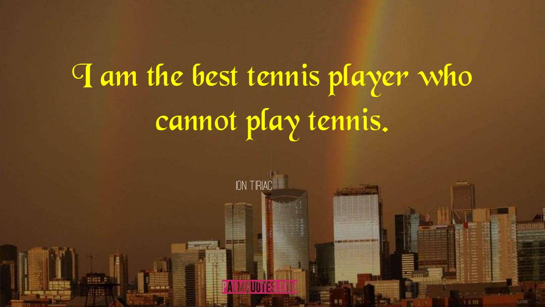 Tennis Player quotes by Ion Tiriac