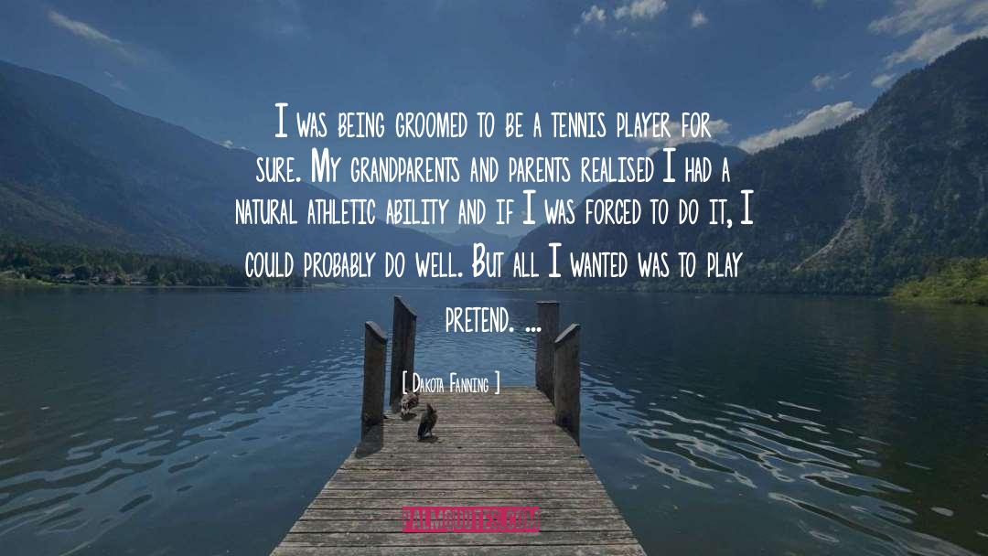 Tennis Player quotes by Dakota Fanning