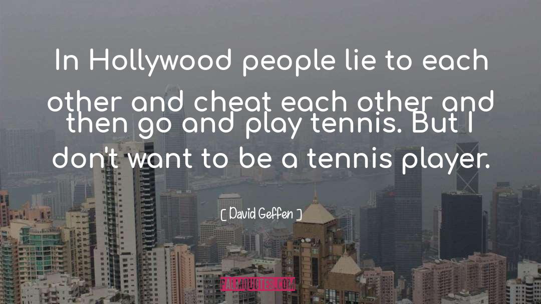 Tennis Player quotes by David Geffen