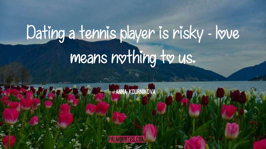 Tennis Player quotes by Anna Kournikova