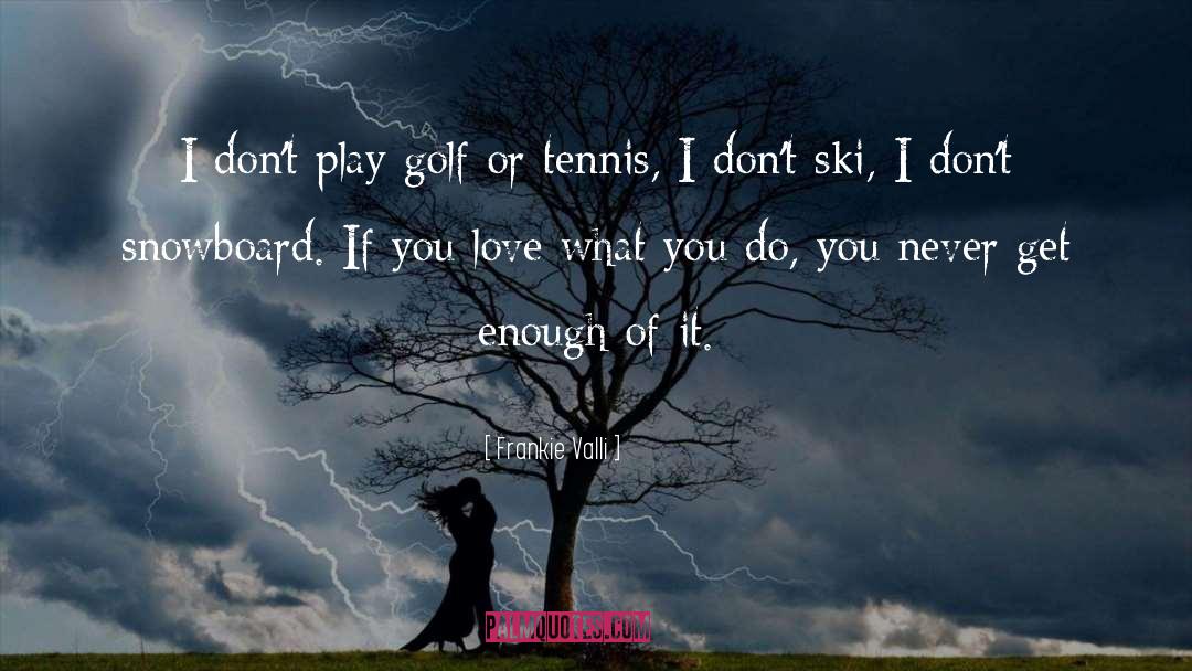 Tennis quotes by Frankie Valli