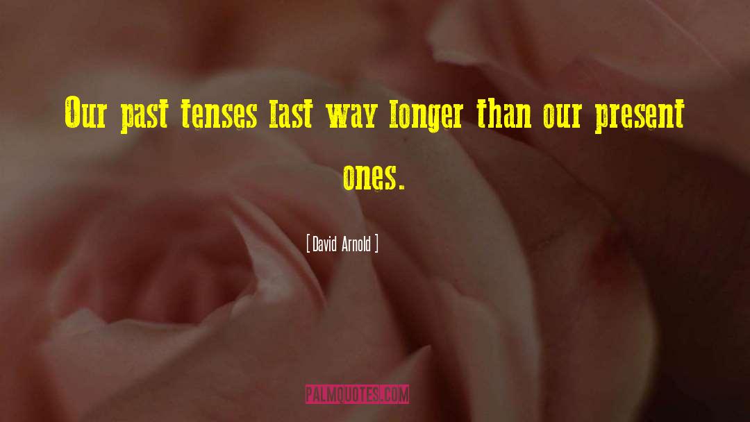 Tenses quotes by David  Arnold