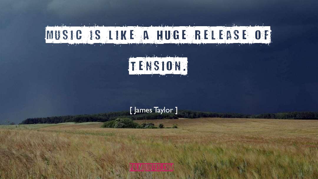 Tension quotes by James Taylor