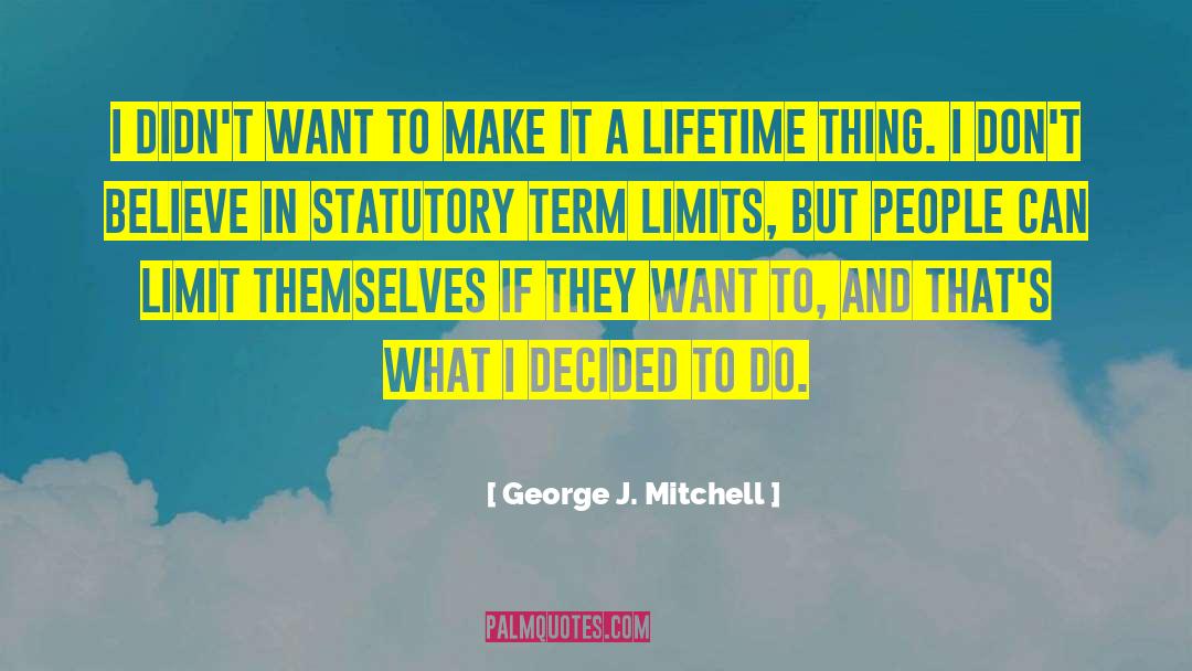 Term Limits quotes by George J. Mitchell