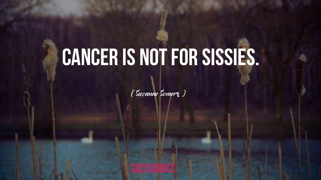 Terminal Cancer quotes by Suzanne Somers