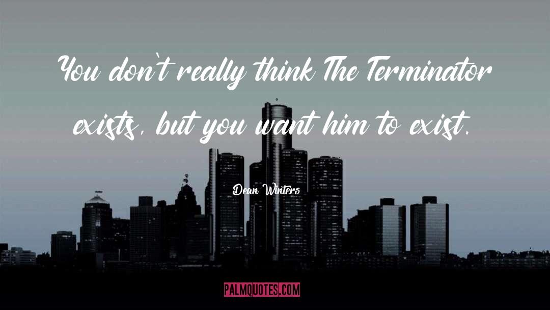 Terminator quotes by Dean Winters