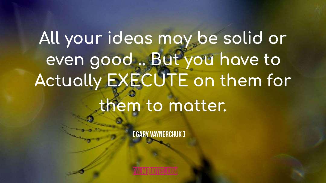 Terrible Ideas quotes by Gary Vaynerchuk