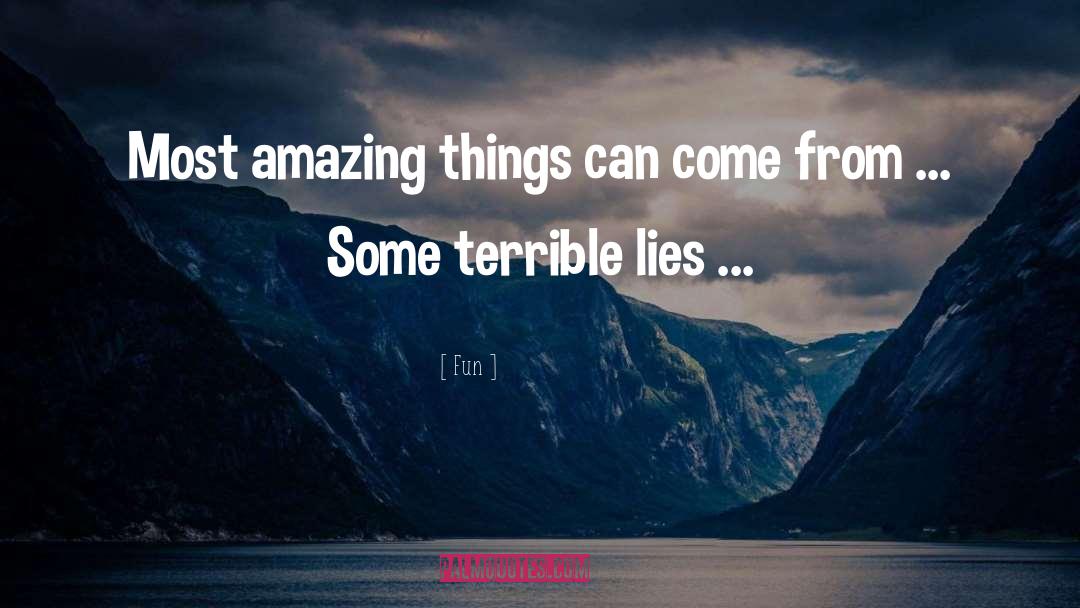 Terrible Lies quotes by Fun