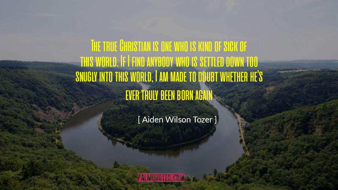 Terribly Sick quotes by Aiden Wilson Tozer