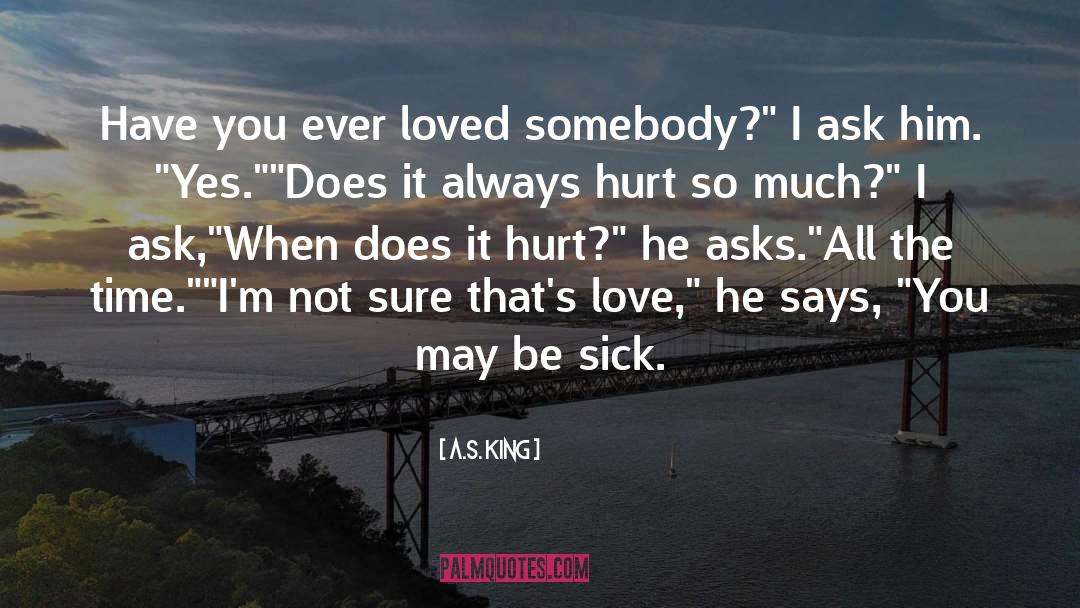 Terribly Sick quotes by A.S. King