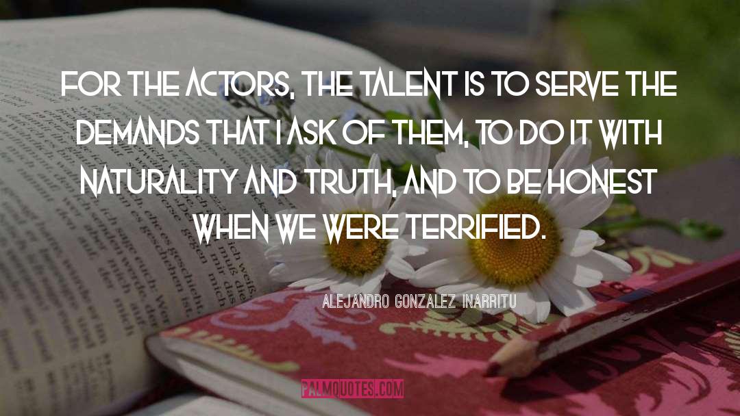 Terrified quotes by Alejandro Gonzalez Inarritu