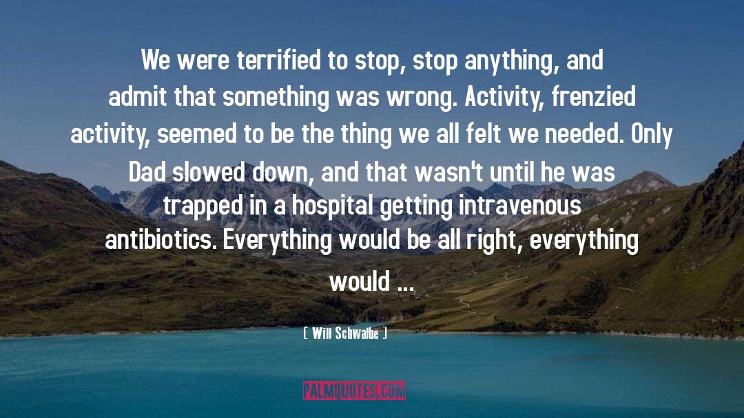 Terrified quotes by Will Schwalbe