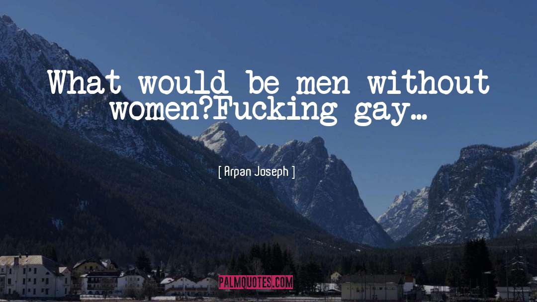 Territirial Gay Men quotes by Arpan Joseph