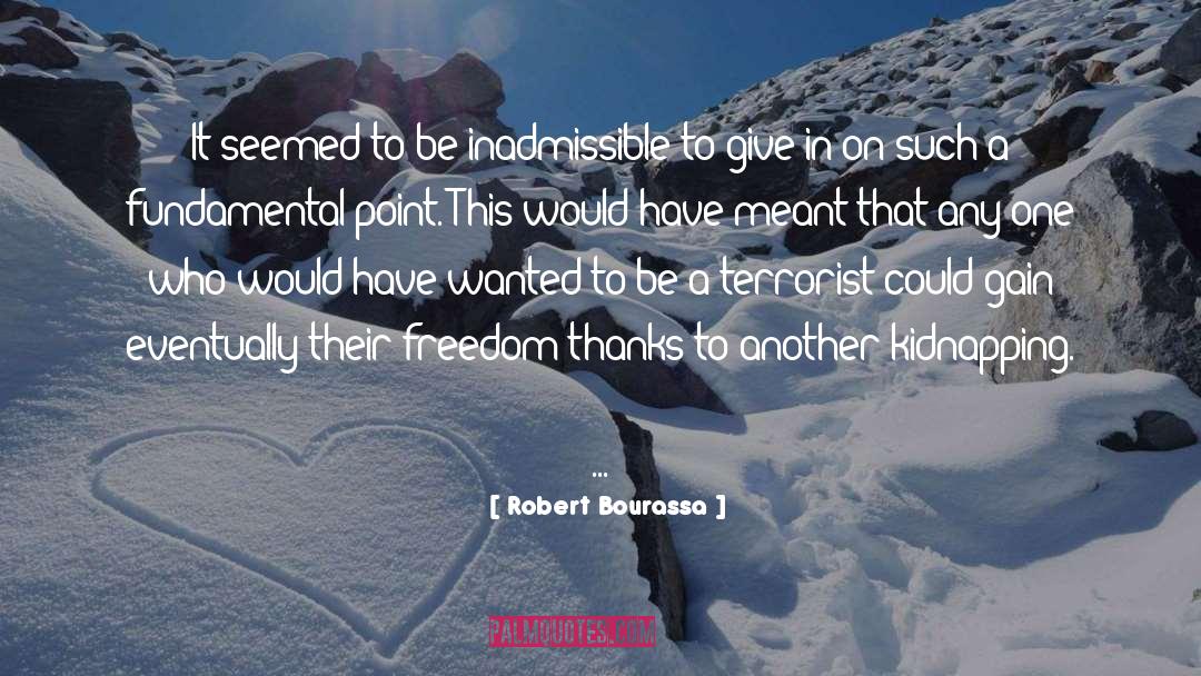 Terrorism Freedom quotes by Robert Bourassa
