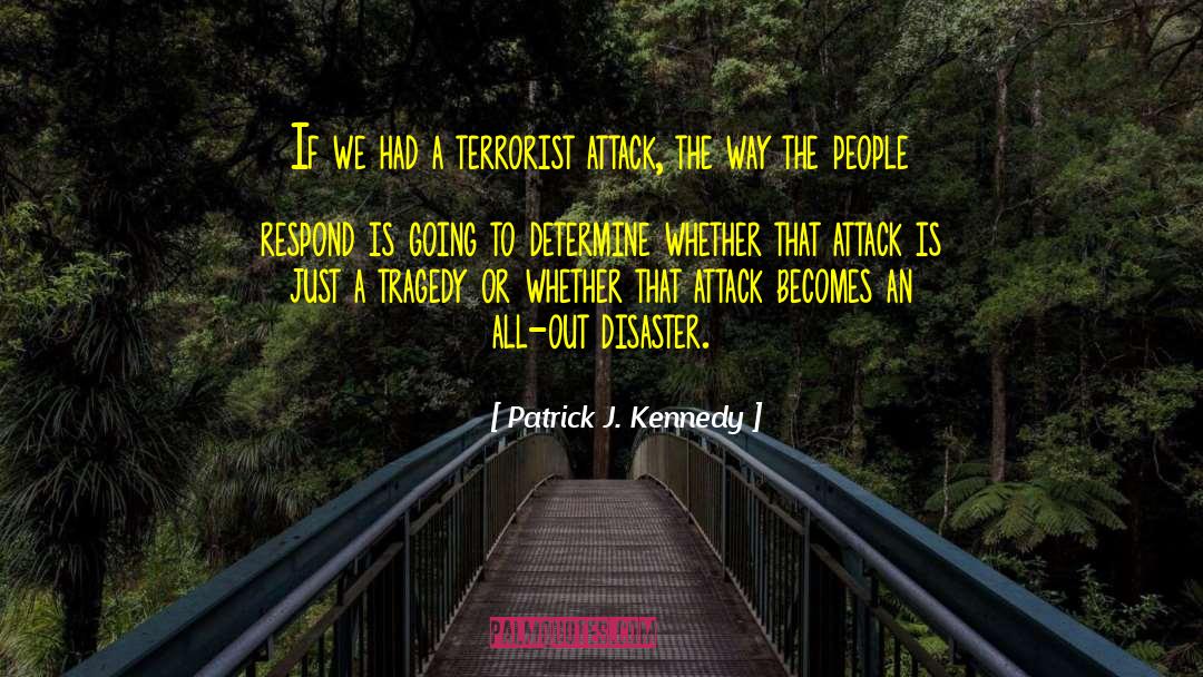 Terrorist Attack quotes by Patrick J. Kennedy