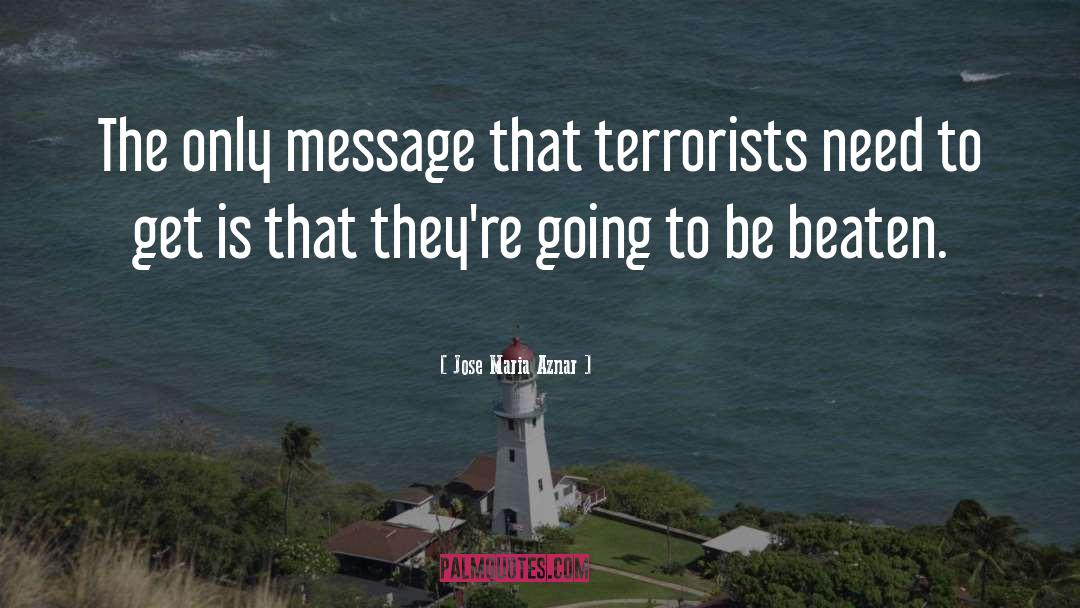 Terrorists quotes by Jose Maria Aznar