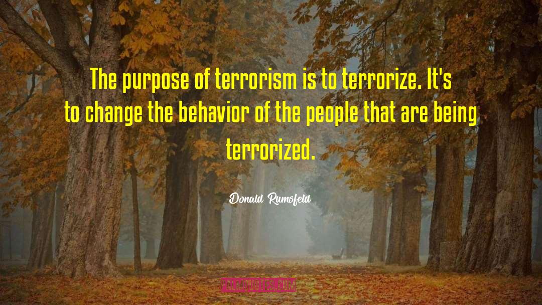Terrorize quotes by Donald Rumsfeld