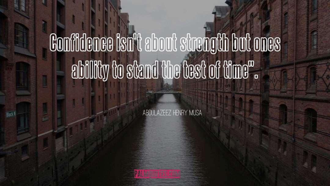 Test Of Time quotes by Abdulazeez Henry Musa