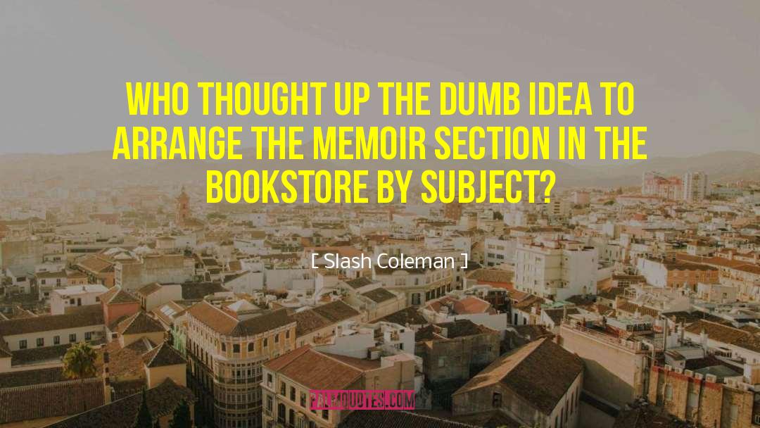 Test The Idea quotes by Slash Coleman