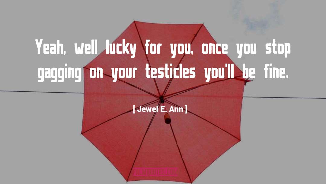 Testicles quotes by Jewel E. Ann