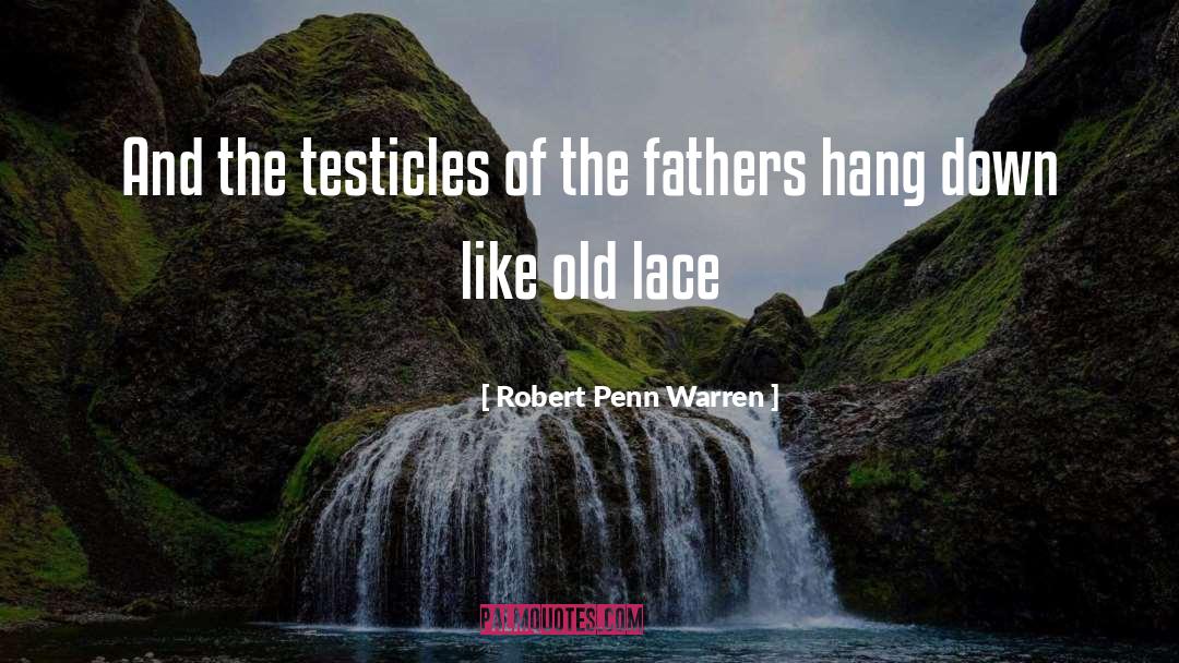 Testicles quotes by Robert Penn Warren