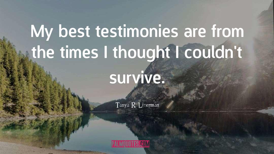 Testimonies quotes by Tanya R. Liverman