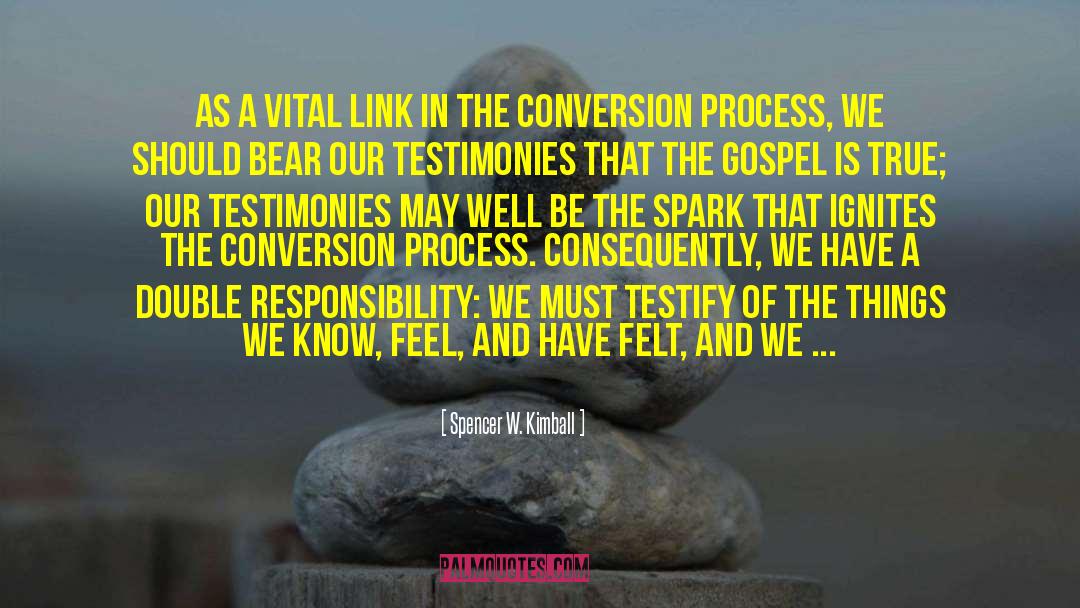 Testimonies quotes by Spencer W. Kimball