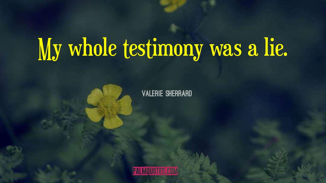 Testimony quotes by Valerie Sherrard