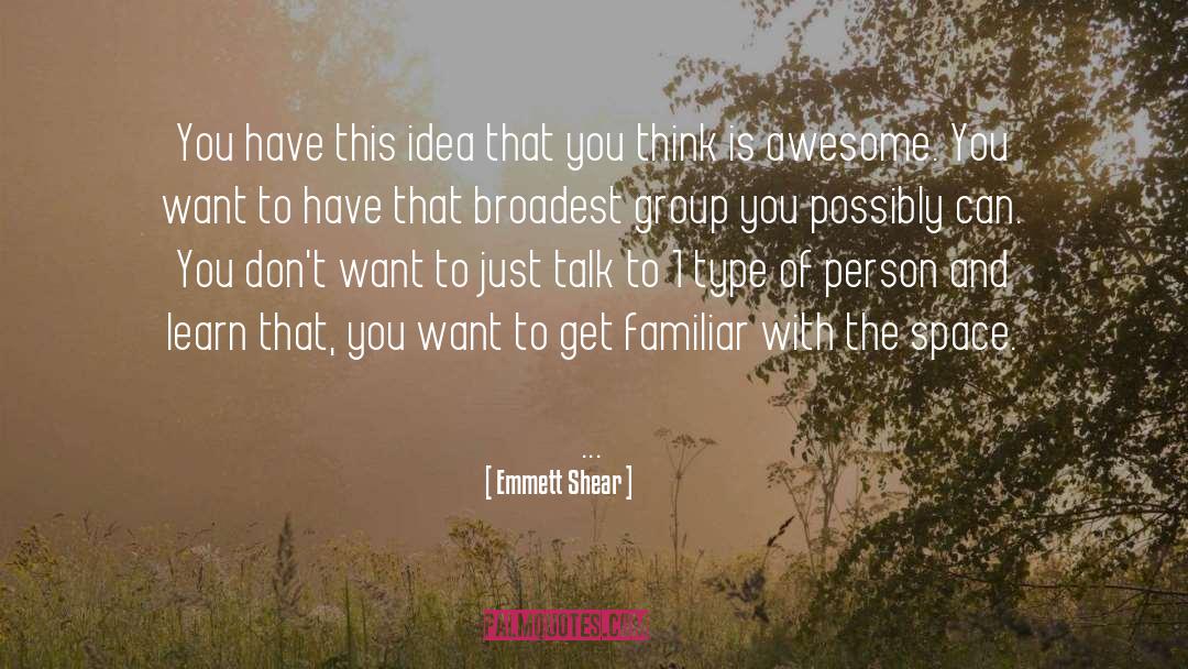 Testing Ideas quotes by Emmett Shear