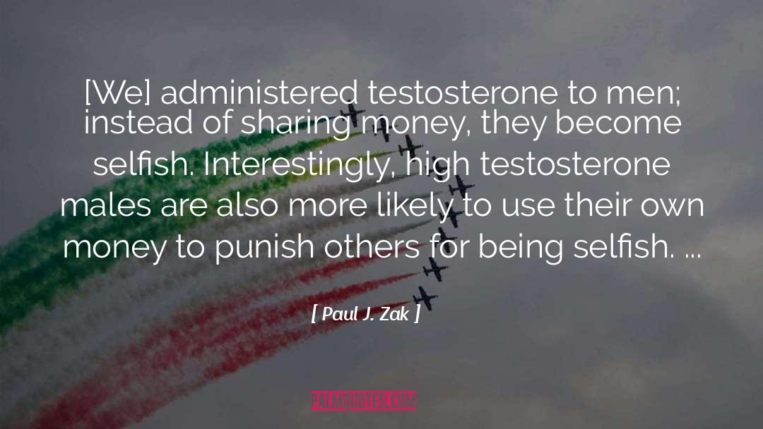 Testosterone Poisoning quotes by Paul J. Zak