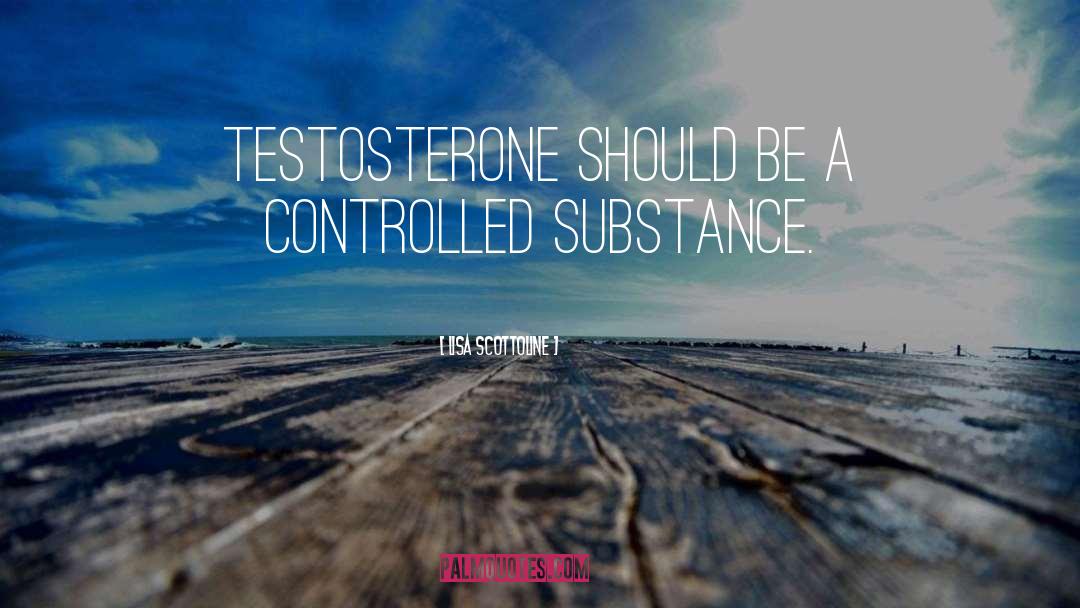 Testosterone quotes by Lisa Scottoline