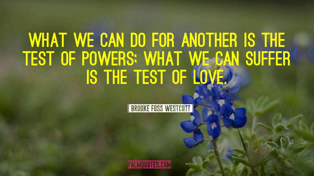 Tests Of Love quotes by Brooke Foss Westcott