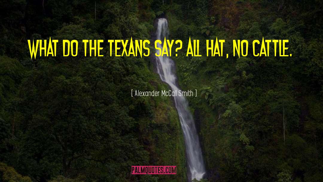 Texans quotes by Alexander McCall Smith