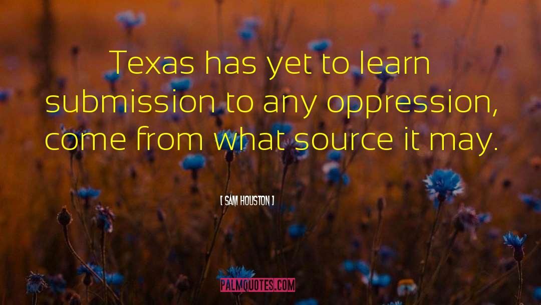 Texas Sam Houston quotes by Sam Houston