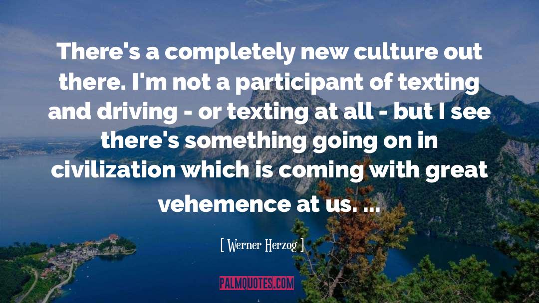 Texting And Driving Famous quotes by Werner Herzog