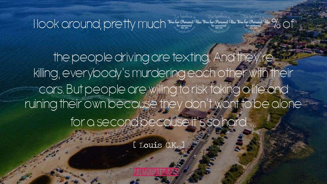 Texting And Driving Famous quotes by Louis C.K.